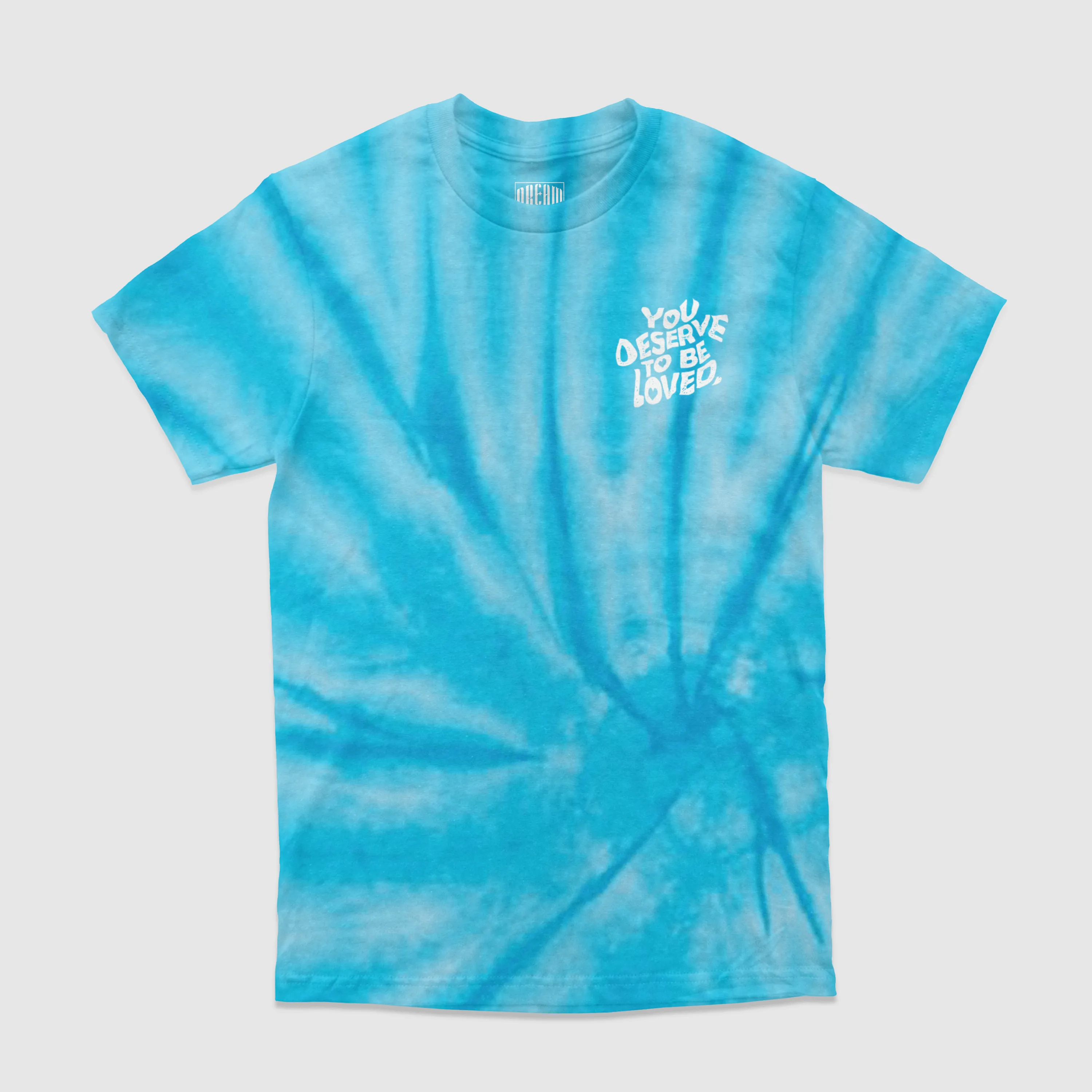 You Deserve To Be Loved Tie-Dye Tee