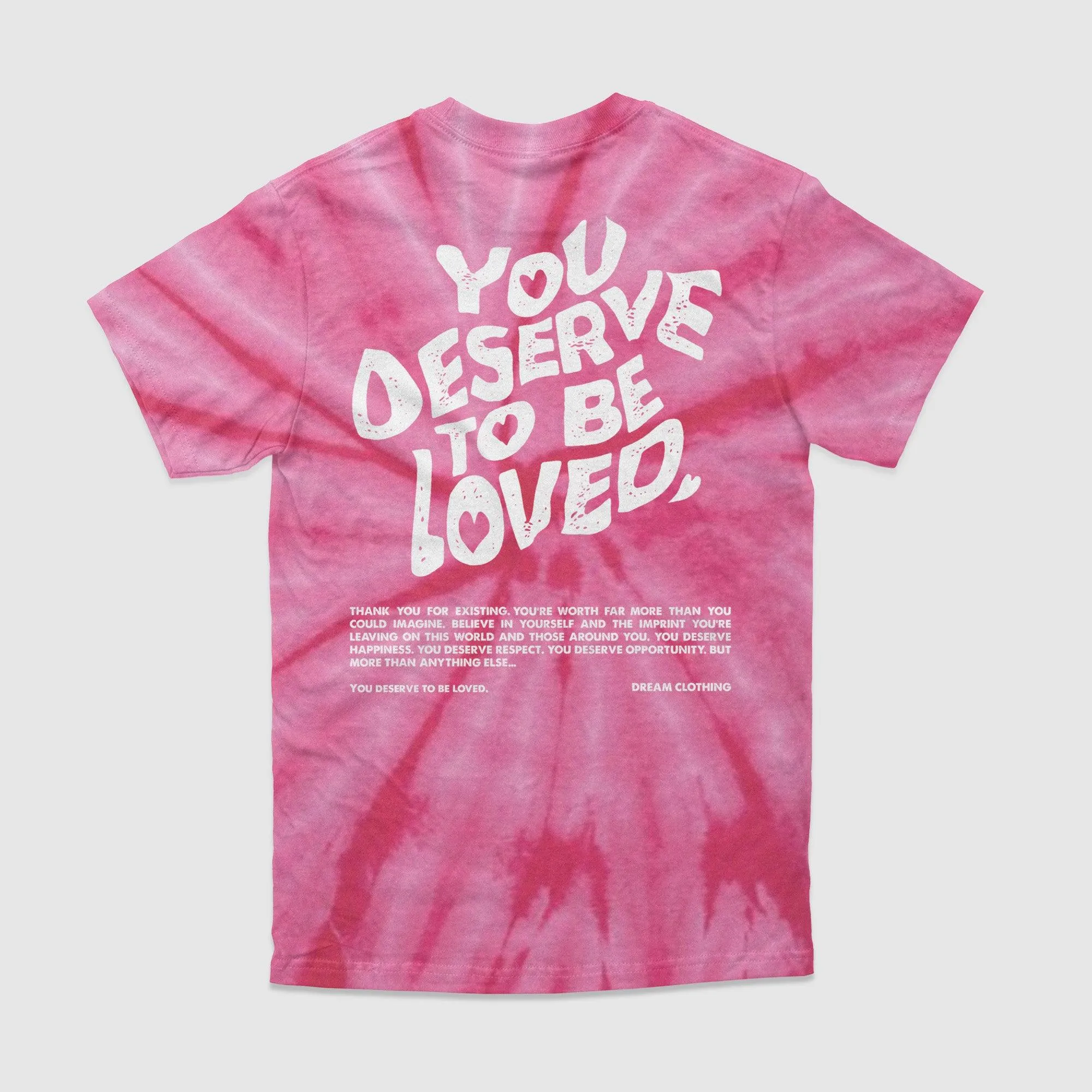 You Deserve To Be Loved Tie-Dye Tee