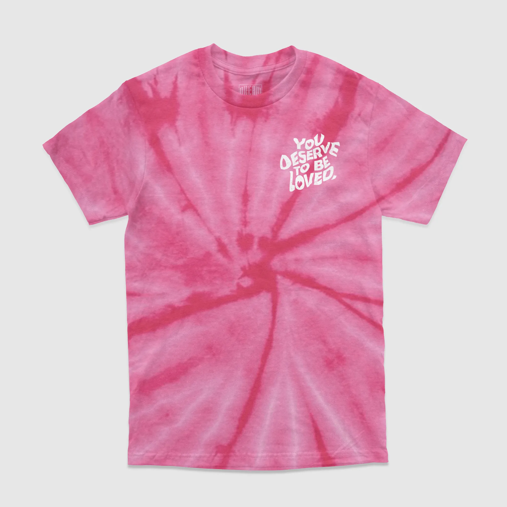 You Deserve To Be Loved Tie-Dye Tee