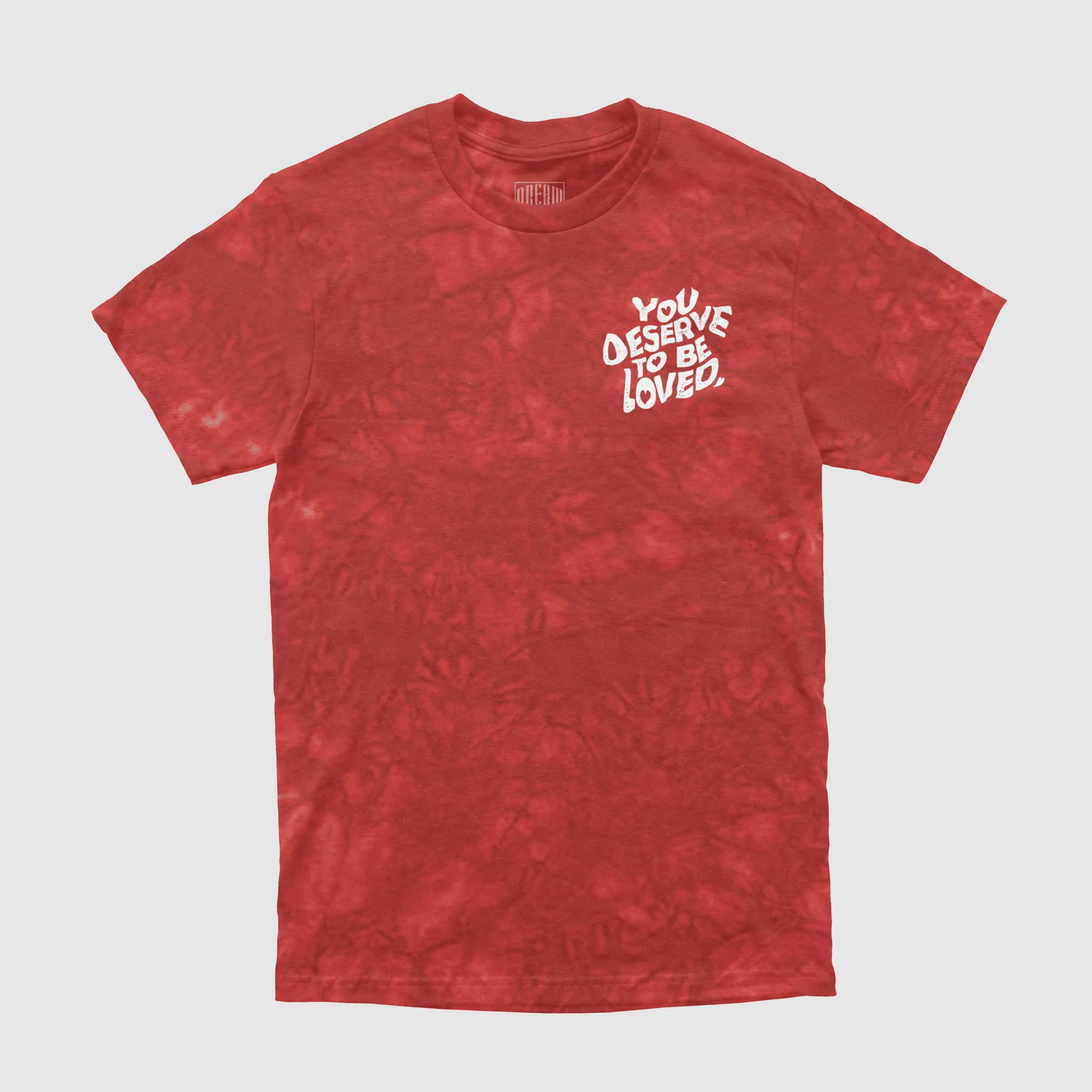 You Deserve To Be Loved Tie-Dye Tee